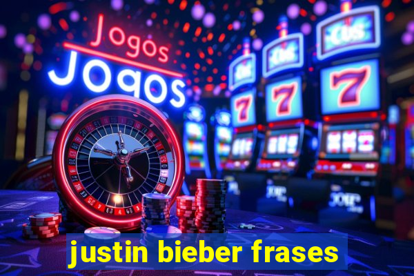 justin bieber frases